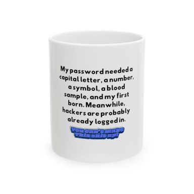 ⁠A white ceramic mug with text reading: My password needed a capital letter, a number, a symbol, a blood sample, and my first born…