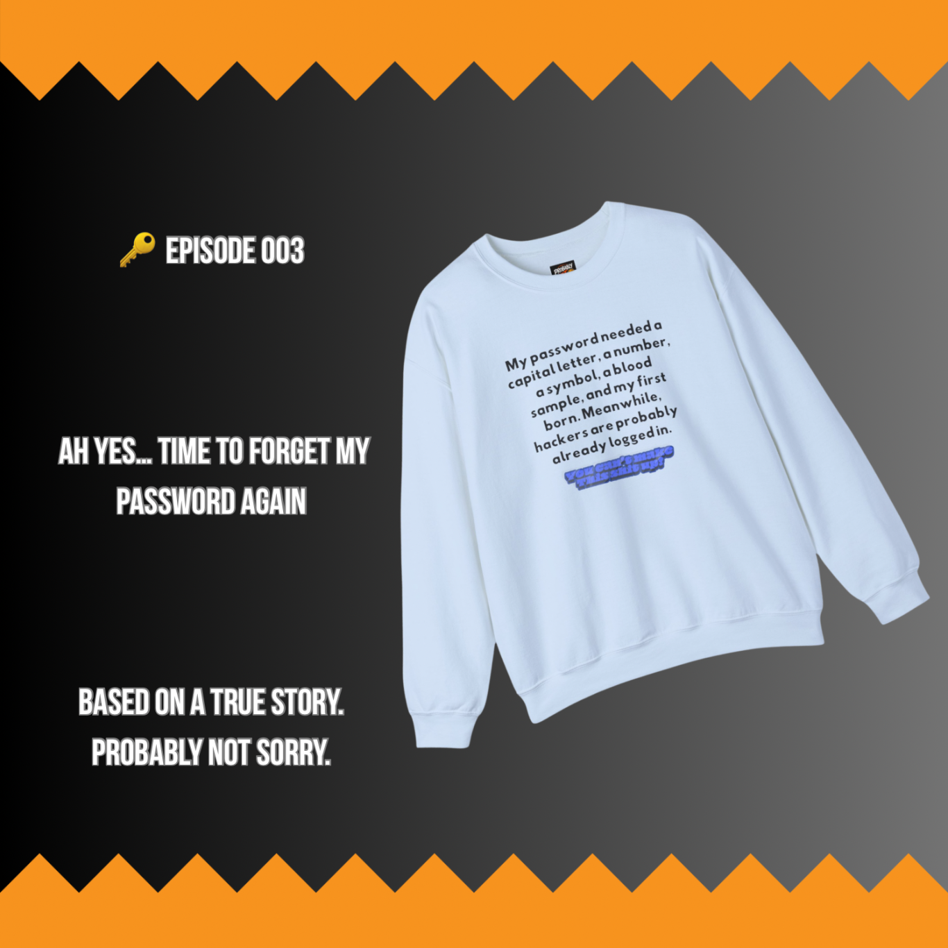 Forgot my password A light blue sweatshirt with humorous text about creating passwords.