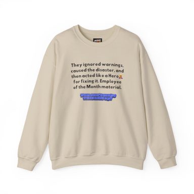 Beige crewneck sweatshirt featuring black text detailing a funny rant about an employee who caused a disaster and acted like a hero.