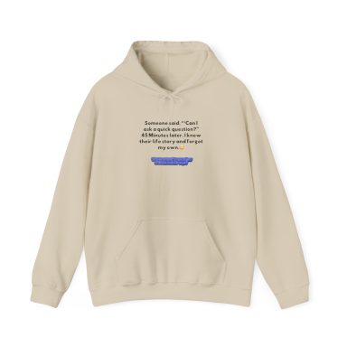 Beige hoodie with text saying can I ask a quick question blurb and you can’t make this shit up