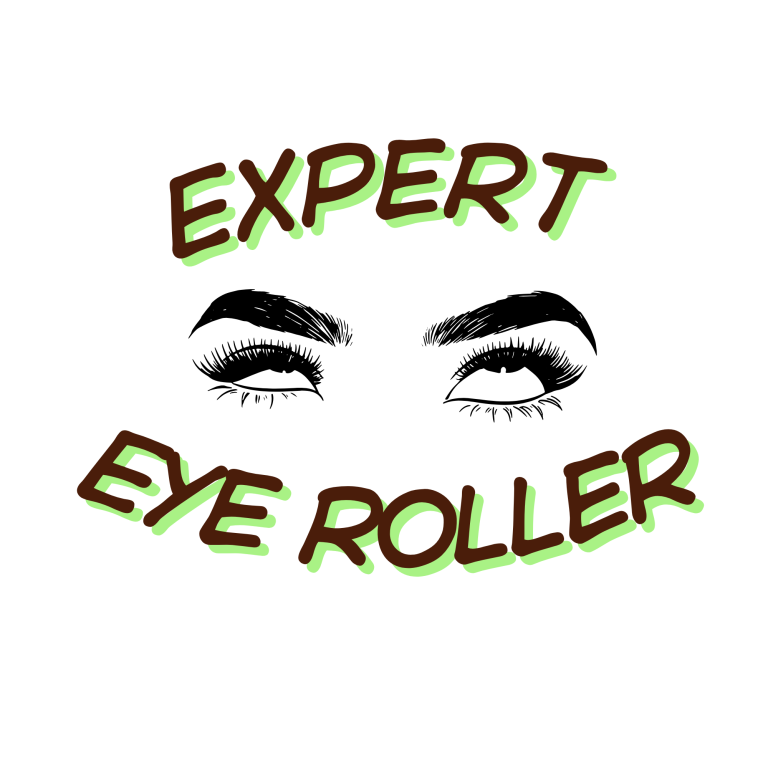 Expert Eye Roller graphic Text "EXPERT EYE ROLLER" with stylized eyes above in a playful design.