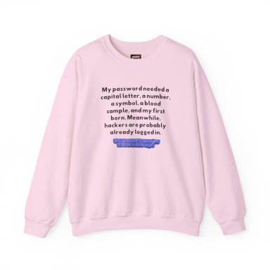 Light pink crewneck sweatshirt featuring black text detailing a funny rant about password requirements.