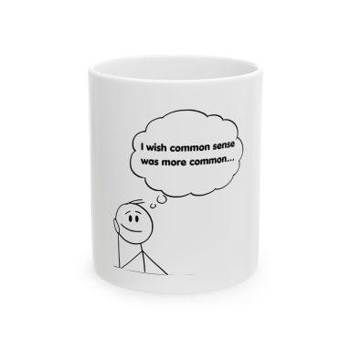 ⁠A white ceramic mug featuring a drawing of a stick figure on its hand, looking at a thought bubble saying “I wish common sense was more…