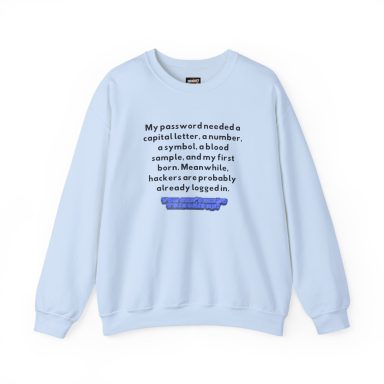 Light blue crewneck sweatshirt featuring black text detailing a funny rant about password requirements